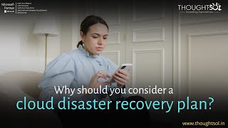 Why should you consider a cloud disaster recovery plan I Disaster Recovery I Cloud Computing