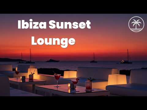 Ibiza Sunset Lounge 🌴 Balearic Chillout Mix for Relax, Focus & Summer Vibes