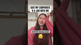 i quit my corporate job with no backup plan…