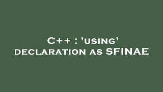C++ : 'using' declaration as SFINAE