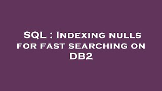 SQL : Indexing nulls for fast searching on DB2