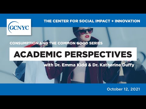 Consumption and the Common Good: Academic Perspectives | Dr. Emma Kidd & Dr. Katherine Duffy | GCNYC