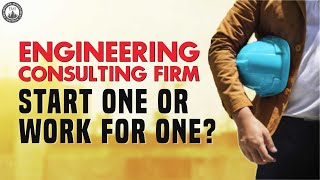 Engineering Consulting Firm – Should you start one or work for one?