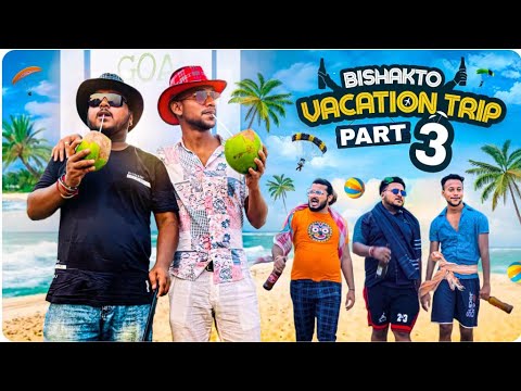 BISHAKTO VACATION TRIP || PART--3 || Sanjay Das - Bishakto Sanju | Rupam-Ayan-Shuvro || 2023