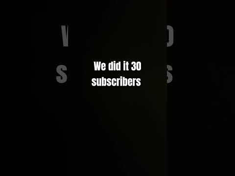 yay we got 30 subscribers let try and get more subscribers