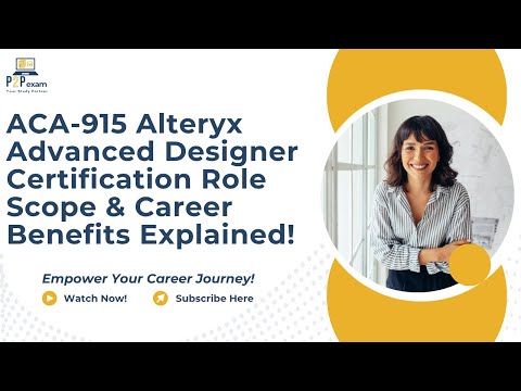 ACA-915 Alteryx Advanced Designer Certification – Role, Scope & Career Benefits Explained!