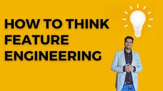 How to think feature engineering | feature engineering tutorial | feature engineering explained