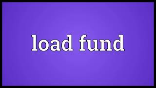 Load fund Meaning