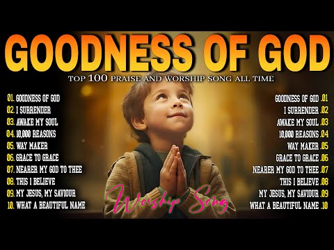 GOODNESS OF GOD~CHRISTIAN MUSIC WORSHIP SONGS WITH LYRICS HILLSONG PLAYLIST~PRAISE AND WORSHIP SONGS