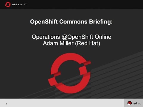 OpenShift Commons Briefing on Operations @OpenShift Online with Adam Miller