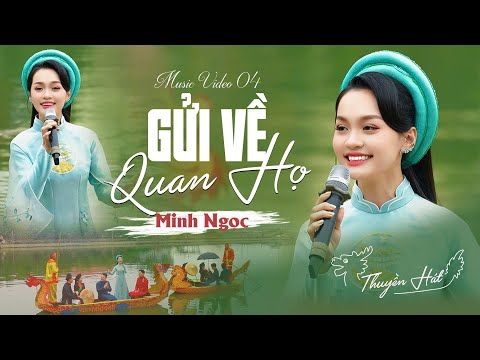 [ THUYỀN HÁT ] Music Video 04 - Gửi Về Quan Họ | Minh Ngọc