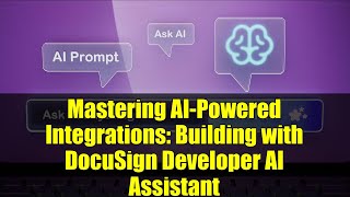 Mastering AI-Powered Integrations: Building with DocuSign Developer AI Assistant