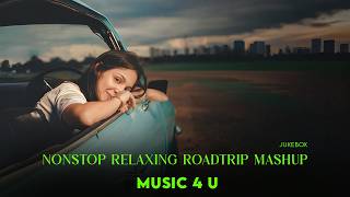 Nonstop Relaxing Roadtrip Mashup | Music 4 U | Roadtrip Jukebox