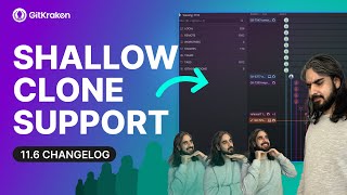 GitKraken Desktop 11.6 Release: Shallow Cloned Repo Support