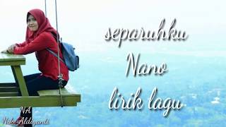 Separuhku (Lirik lagu - Nano)