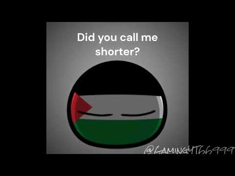 Did you call me shorter? - Palestine