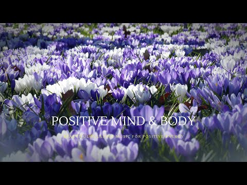 Positive Mind & Body🌸Beautiful Relaxing Music for Positive Energy, Inner Peace & Healing