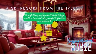 1950"s Holiday Ski Resort  | Beautiful Holiday Music |  #fireplacecrackling  #holidayambience