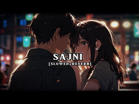 O Sajni Re ll Slowed+Reverb ll Arijit Singh
