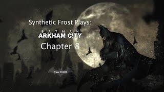 Let's Play - Batman Arkham City: Chapter 8
