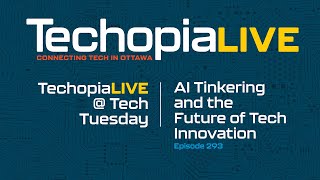 Techopia Live @ Tech Tuesday: AI Tinkering and the Future of Tech Innovation | Episode 293