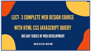 Lect- 3 Complete Web Design Course with HTML CSS JavaScript jQuery 365 Day series of web development