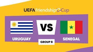 Uruguay - Senegal: UEFA Friendship Cup | Group B | Match 1