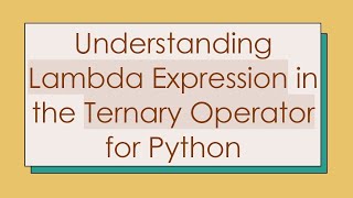 Understanding Lambda Expression in the Ternary Operator for Python