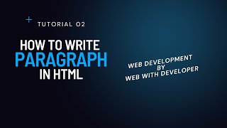 Tutorial 02 - How to write paragraph in Html - Web development by Web With Developer