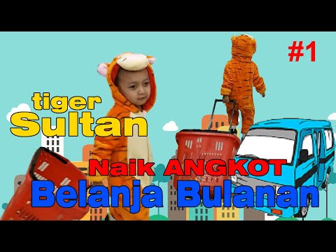 TIGER SULTAN : BELANJA BULANAN NAIK ANGKOT #1