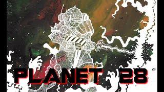 Planet 28 - Ep 2 -The Derelict Is STILL Infected
