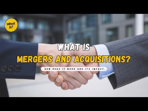 What is Mergers and Acquisitions or M&A? || How Does It Work and its Impact.