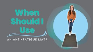 When Should I Use an Anti-Fatigue Mat?