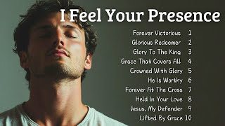 🎵 I Feel Your Presence | New Christian Songs 2025 | Emotional Gospel Songs 🎵
