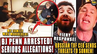 BJ Penn ARRESTED by Half a Dozen Cops!*SERIOUS ALLEGATIONS*; Russian TUF CEO SENDS THRE4TS to Sonnen