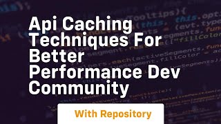 api caching techniques for better performance dev community