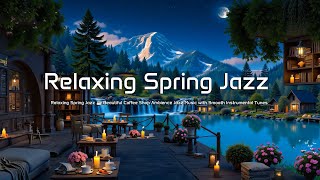 Relaxing Spring Jazz ☕ Beautiful Coffee Shop Ambience Jazz Music with Smooth Instrumental Tunes