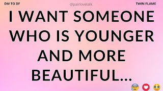 DM 💌 I Want Someone Who Is Younger And More Beautiful...😍😘🌹 DM TO DF 🖤 Divine Masculine Energy