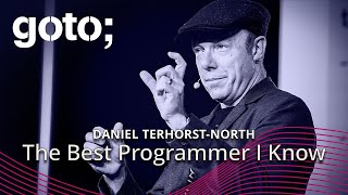 The Best Programmer I Know • Daniel Terhorst-North • GOTO 2024
