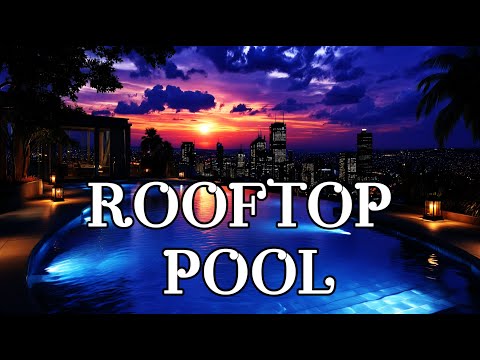 Rooftop Pool Vibes 2025 | Sunset Chillout & Deep House Mix 🌇🏙️