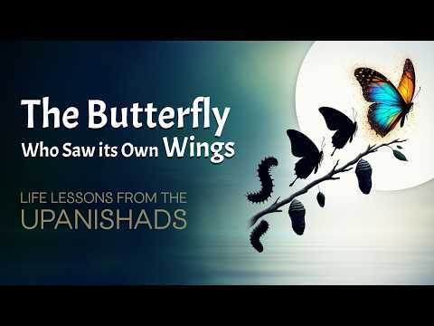 The Butterfly Who Saw Its Own Wings | A Life-Changing Upanishad Story of Awakening