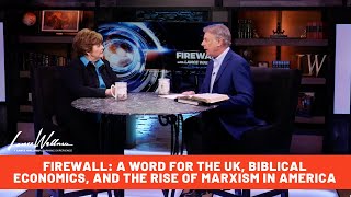 Firewall: A word for the UK, biblical economics, and the rise of Marxism in America