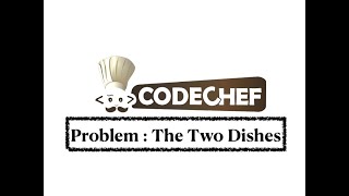 The Two Dishes - Problem | Code Chef || Daily Coding Practice