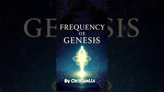 Frequency of Genesis (The Truth)