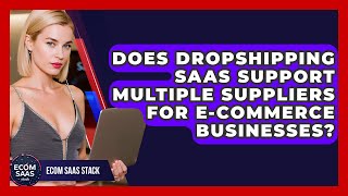Does Dropshipping SaaS Support Multiple Suppliers for E-commerce Businesses? | Ecom SaaS Stack News