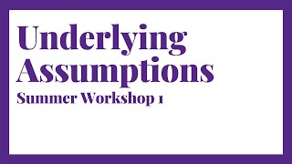 Underlying Assumptions | Summer Workshop 1