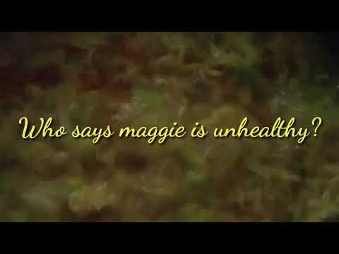 Who says Maggie is unhealthy?