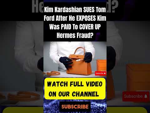 Kim Kardashian SUES Tom Ford After He EXPOSES Kim Was PAID To COVER UP Hermes Fraud?