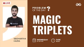 Magic Triplets | Problem of The Day: 22/11/2022 | Siddharth Hazra