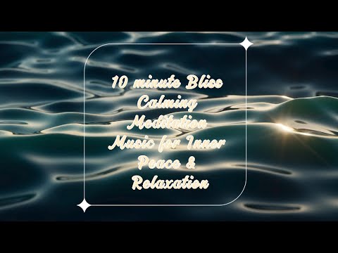 10 Minute Bliss: Calming Meditation Music for Inner Peace & Relaxation #MeditationMusic #Mindfulness